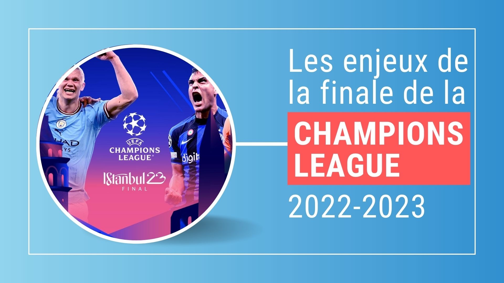 Finale Champions League 2023 : des enjeux historiques