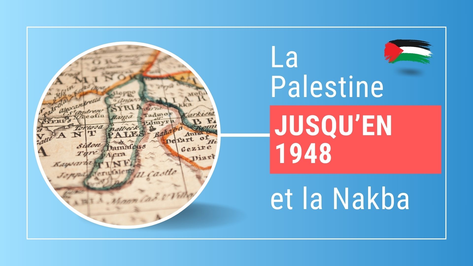 La Palestine jusqu’en 1948 et la Nakba