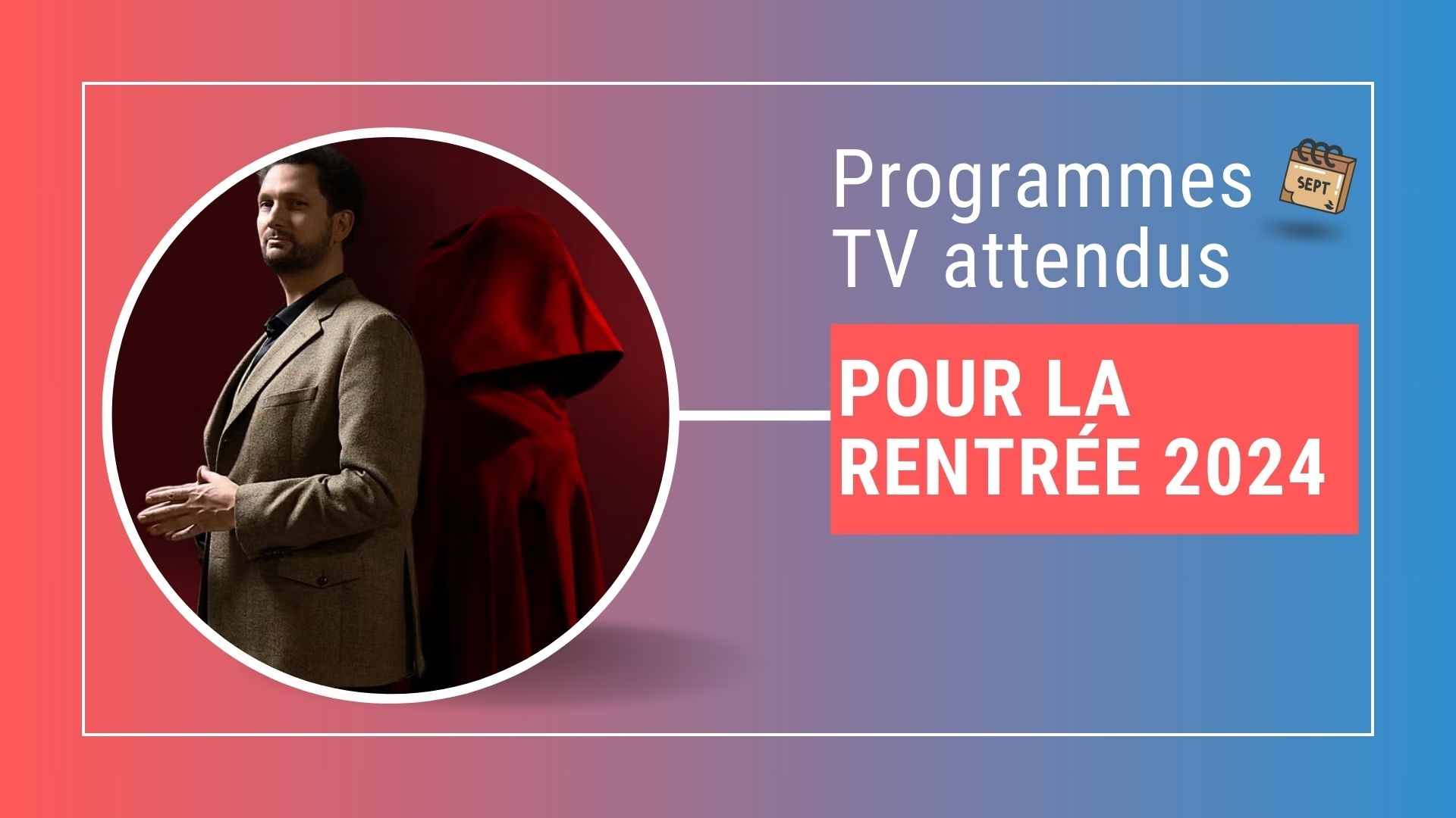 Les programmes TV attendus pour la rentrée 2024