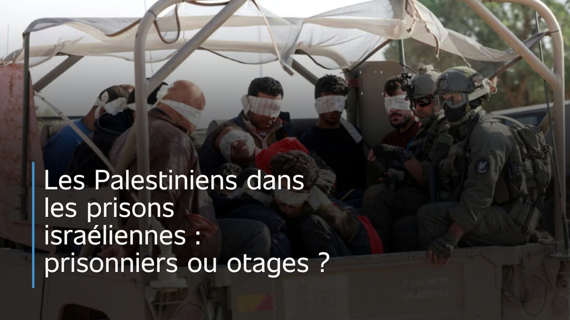 Les Palestiniens dans les prisons israéliennes : prisonniers ou otages ?