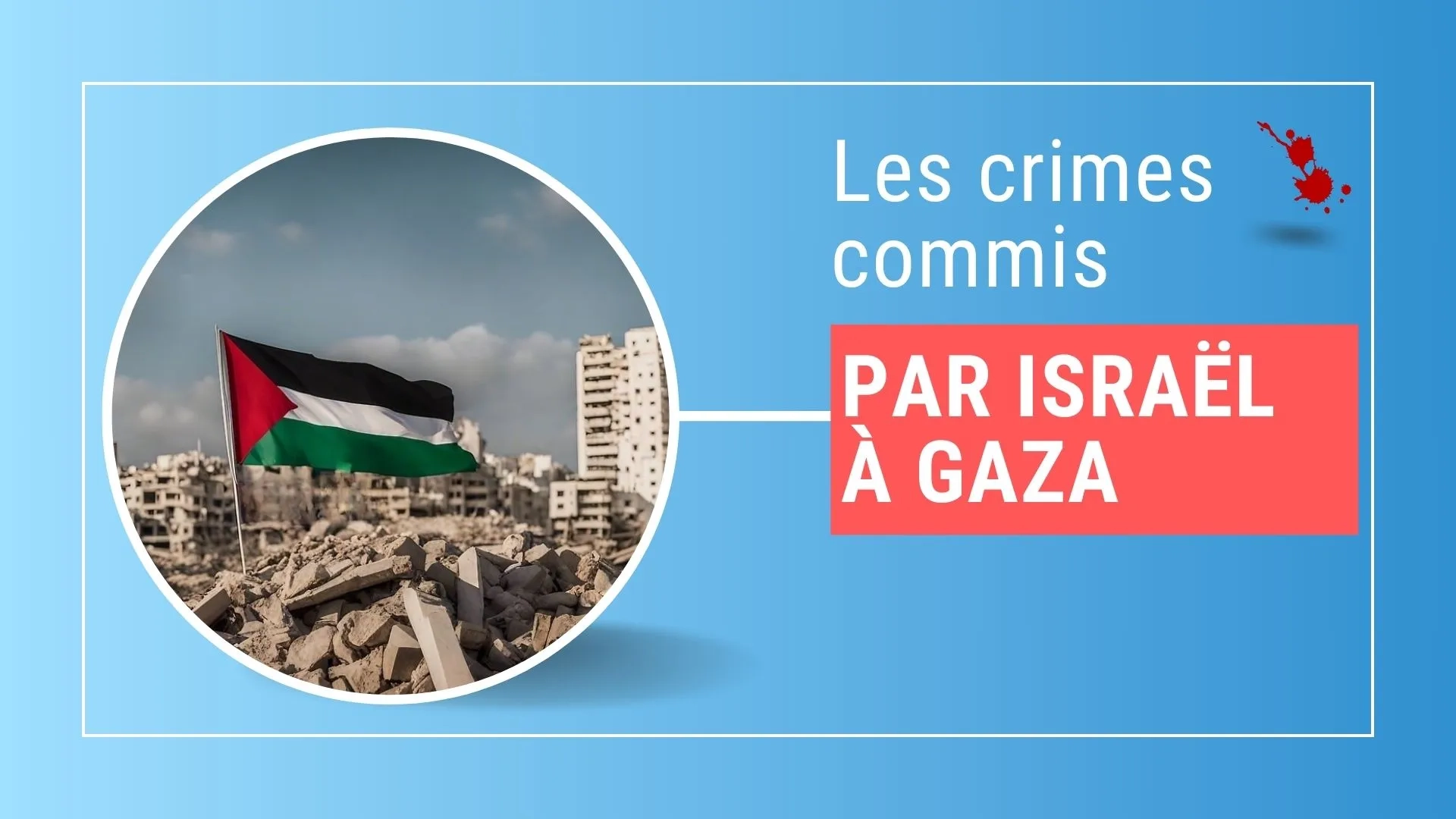 Les crimes commis par Israël à Gaza depuis octobre 2023